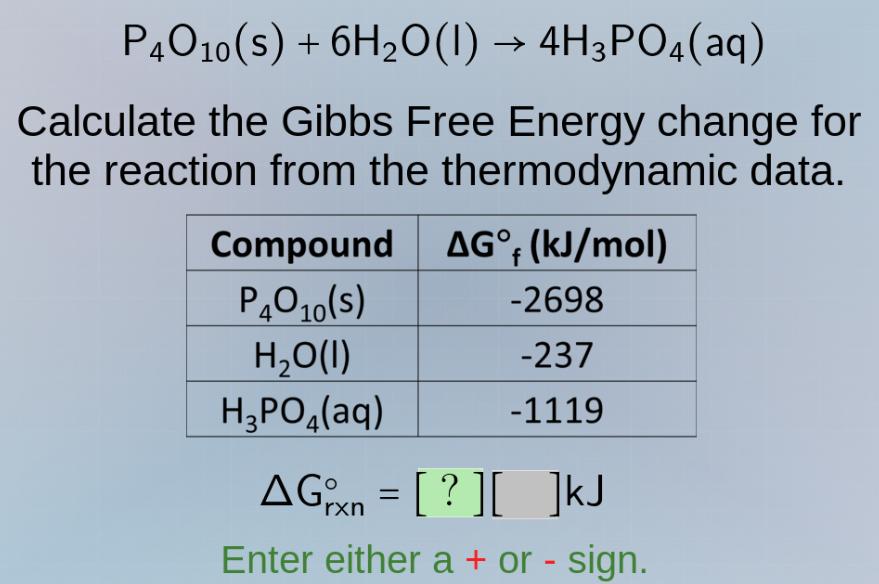 p₄o₁₀(s) + 6h₂o(l) → 4h₃po₄(aq) calculate the gibbs free energy change …