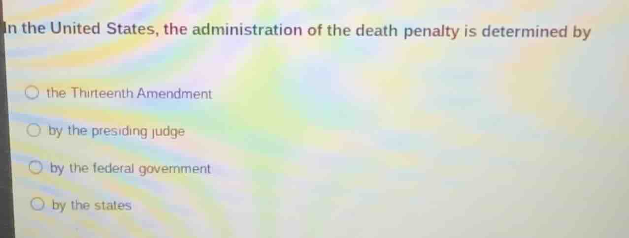 in the united states, the administration of the death penalty is determ…