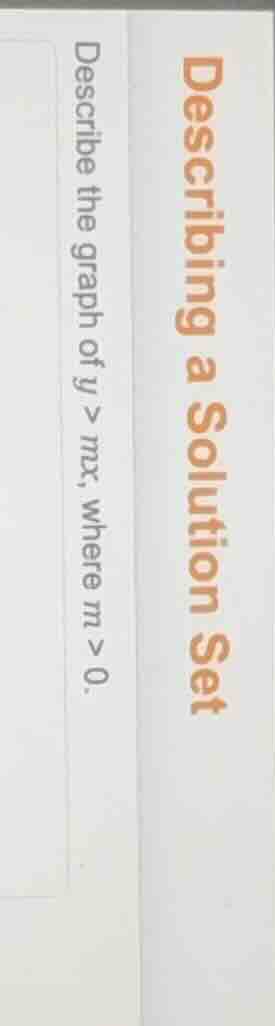 describing a solution set describe the graph of ( y > mx ), where ( m >…