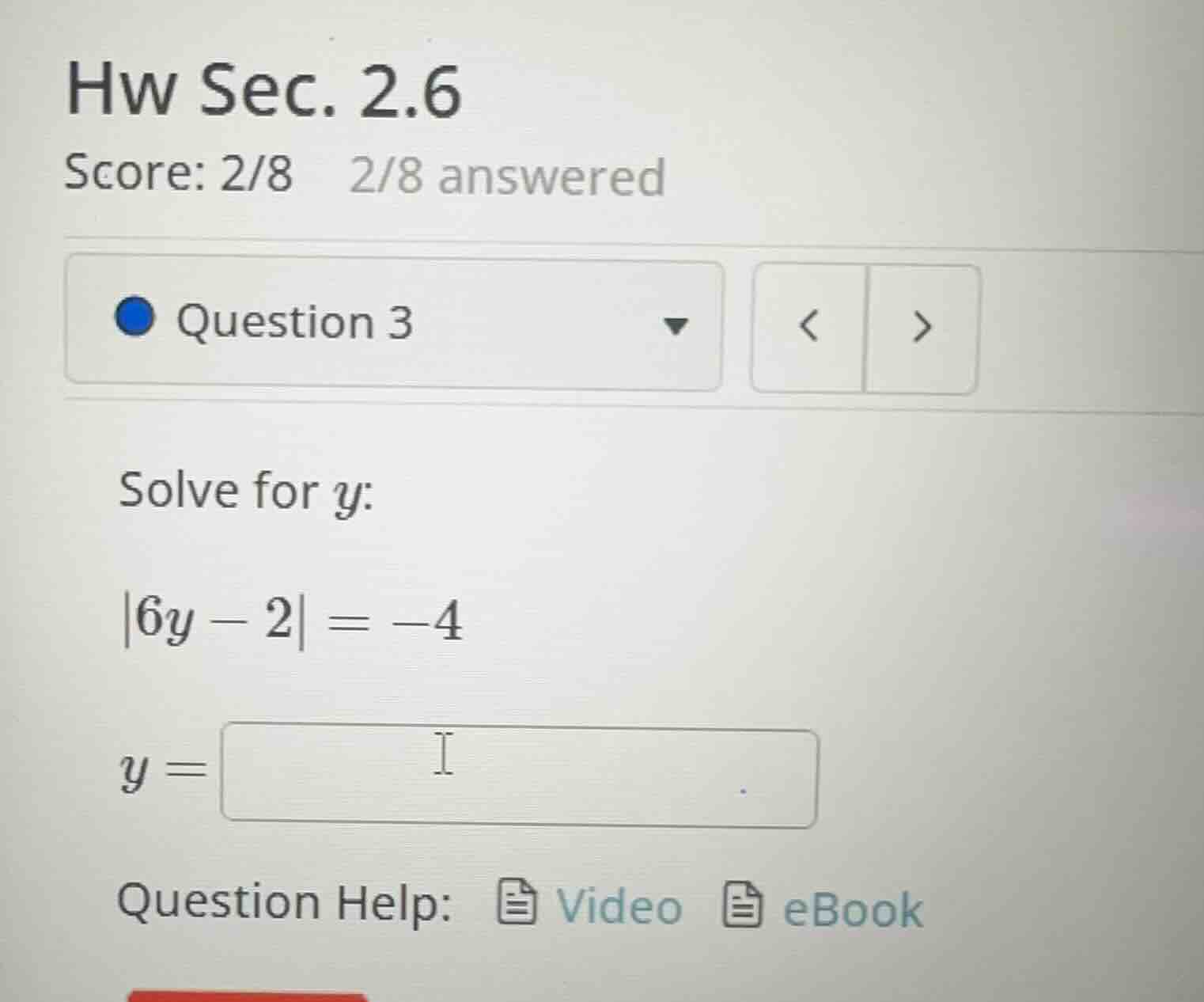 hw sec. 2.6 score: 2/8 2/8 answered question 3 solve for y: |6y - 2| = …
