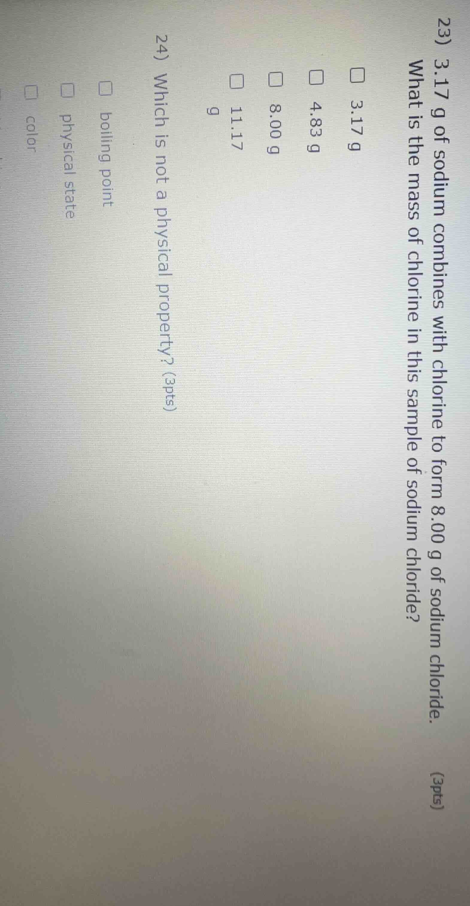 23) 3.17 g of sodium combines with chlorine to form 8.00 g of sodium ch…