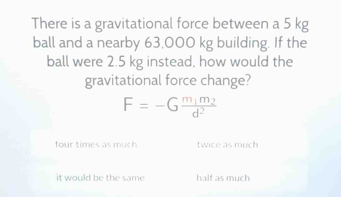 there is a gravitational force between a 5 kg ball and a nearby 63,000 …