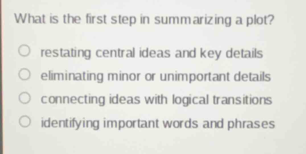 what is the first step in summarizing a plot? restating central ideas a…