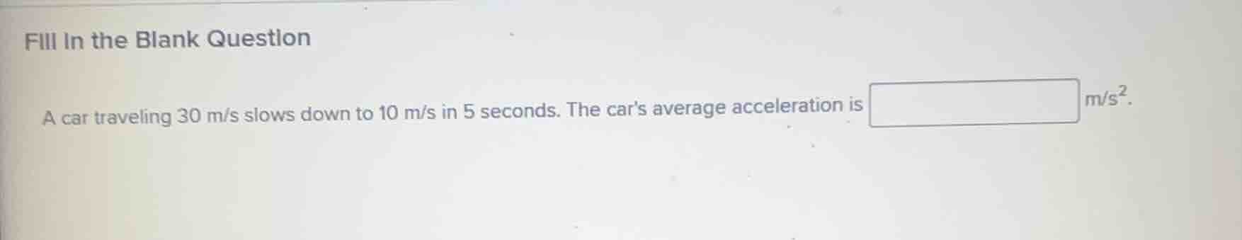 fill in the blank question a car traveling 30 m/s slows down to 10 m/s …