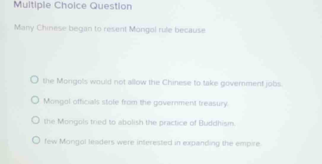 multiple choice question many chinese began to resent mongol rule becau…