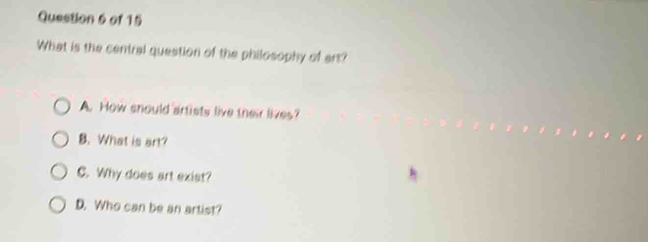 question 6 of 15 what is the central question of the philosophy of art?…