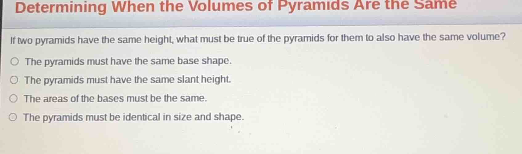 determining when the volumes of pyramids are the same if two pyramids h…