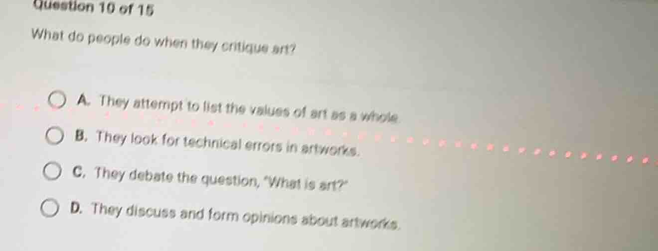 question 10 of 15 what do people do when they critique art? a. they att…