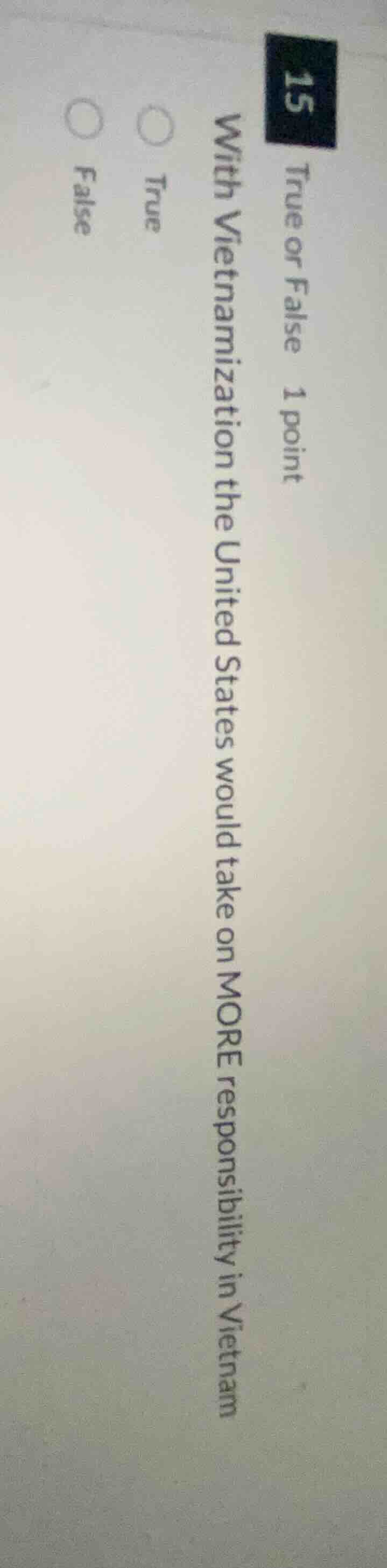 15 true or false 1 point with vietnamization the united states would ta…