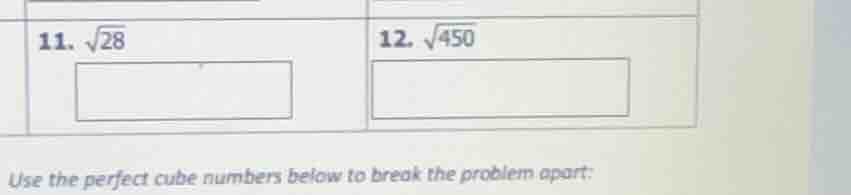 11. \\(sqrt{28}\\)\ 12. \\(sqrt{450}\\)\ use the perfect cube numbers b…