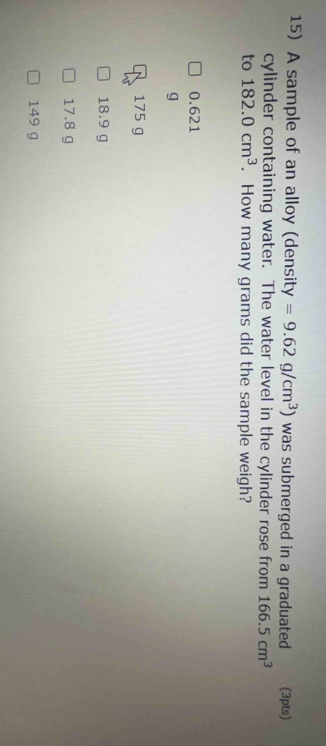 15) a sample of an alloy (density = 9.62 g/cm³) was submerged in a grad…