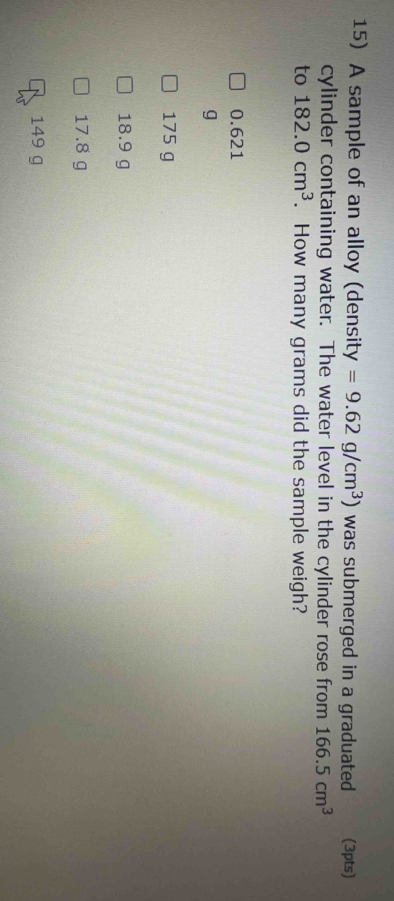 15) a sample of an alloy (density = 9.62 g/cm³) was submerged in a grad…