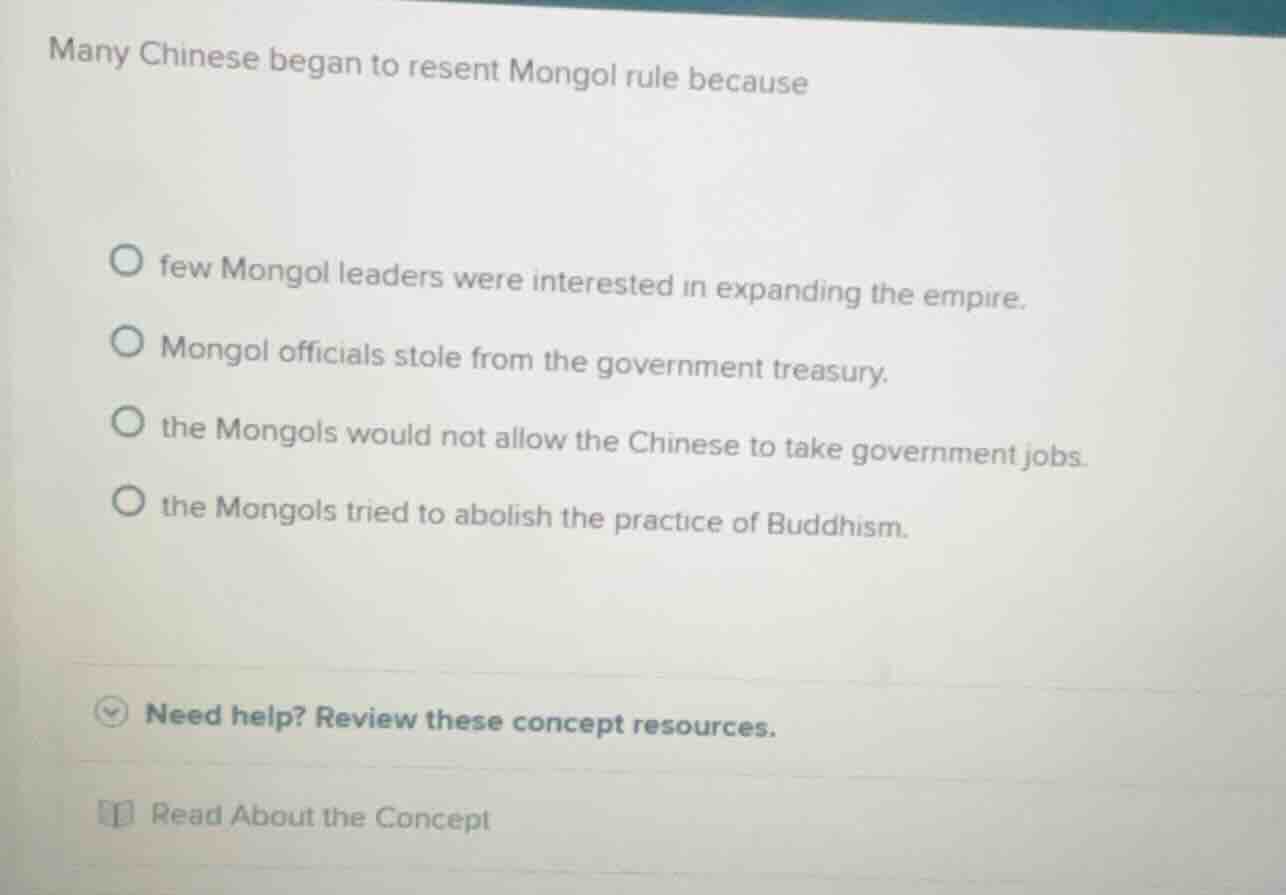 many chinese began to resent mongol rule because few mongol leaders wer…