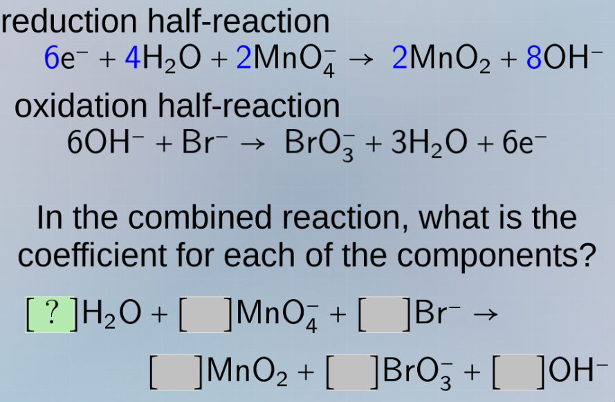 reduction half - reaction $6\\ce{e-} + 4\\ce{h2o} + 2\\ce{mno4-} \ ight…