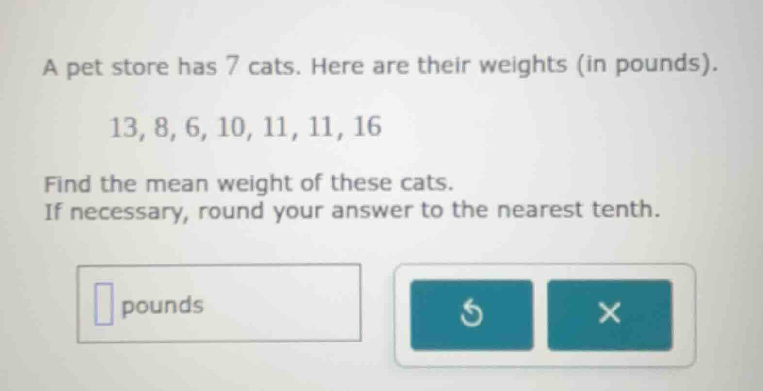 a pet store has 7 cats. here are their weights (in pounds). 13, 8, 6, 1…