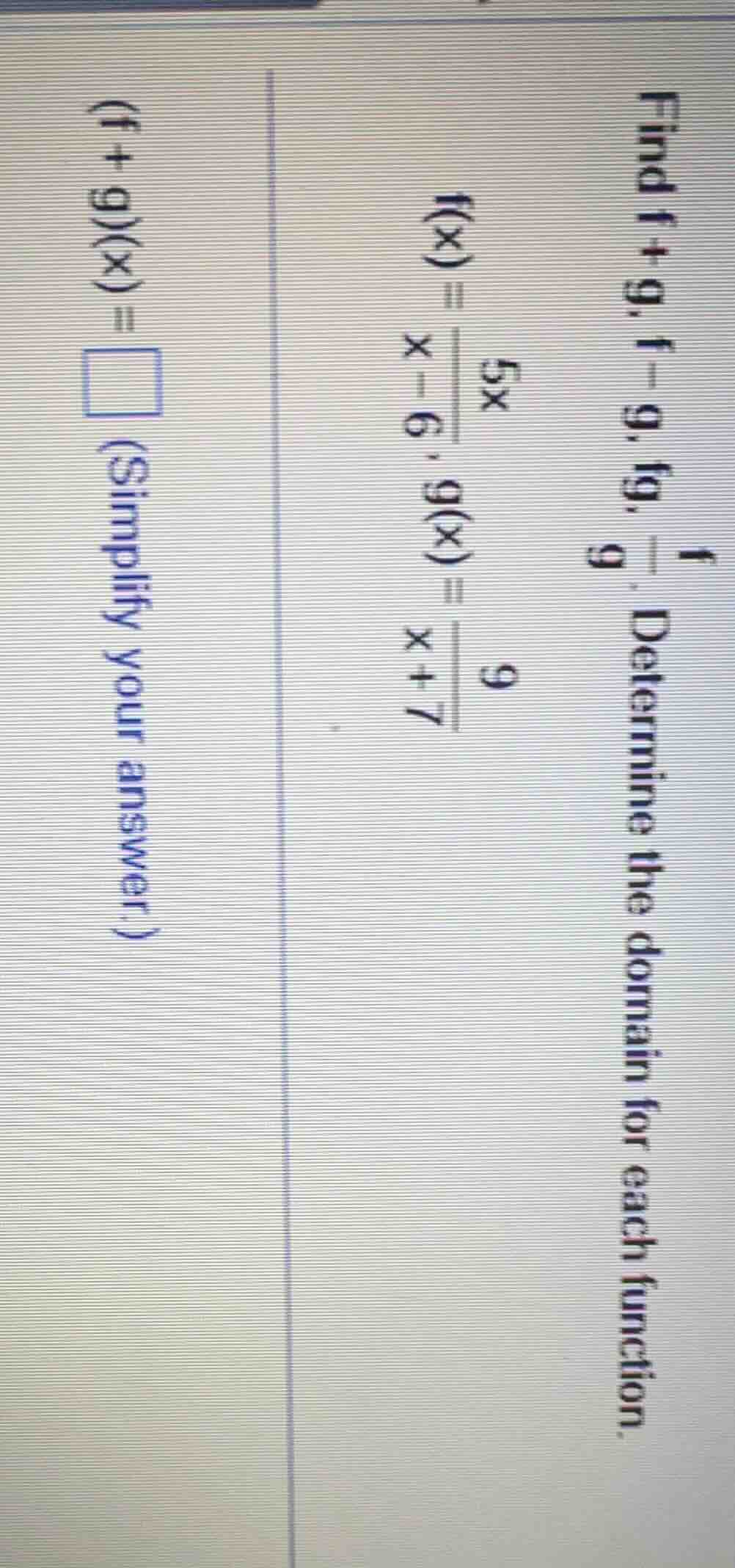 find f+g, f-g, fg, \\frac{f}{g}. determine the domain for each function…