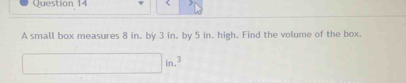 a small box measures 8 in. by 3 in. by 5 in. high. find the volume of t…
