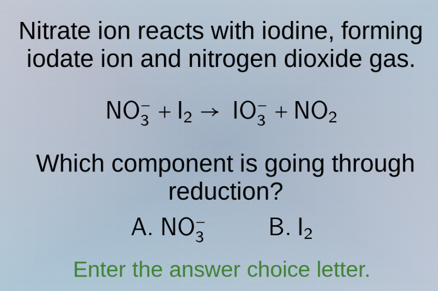 nitrate ion reacts with iodine, forming iodate ion and nitrogen dioxide…