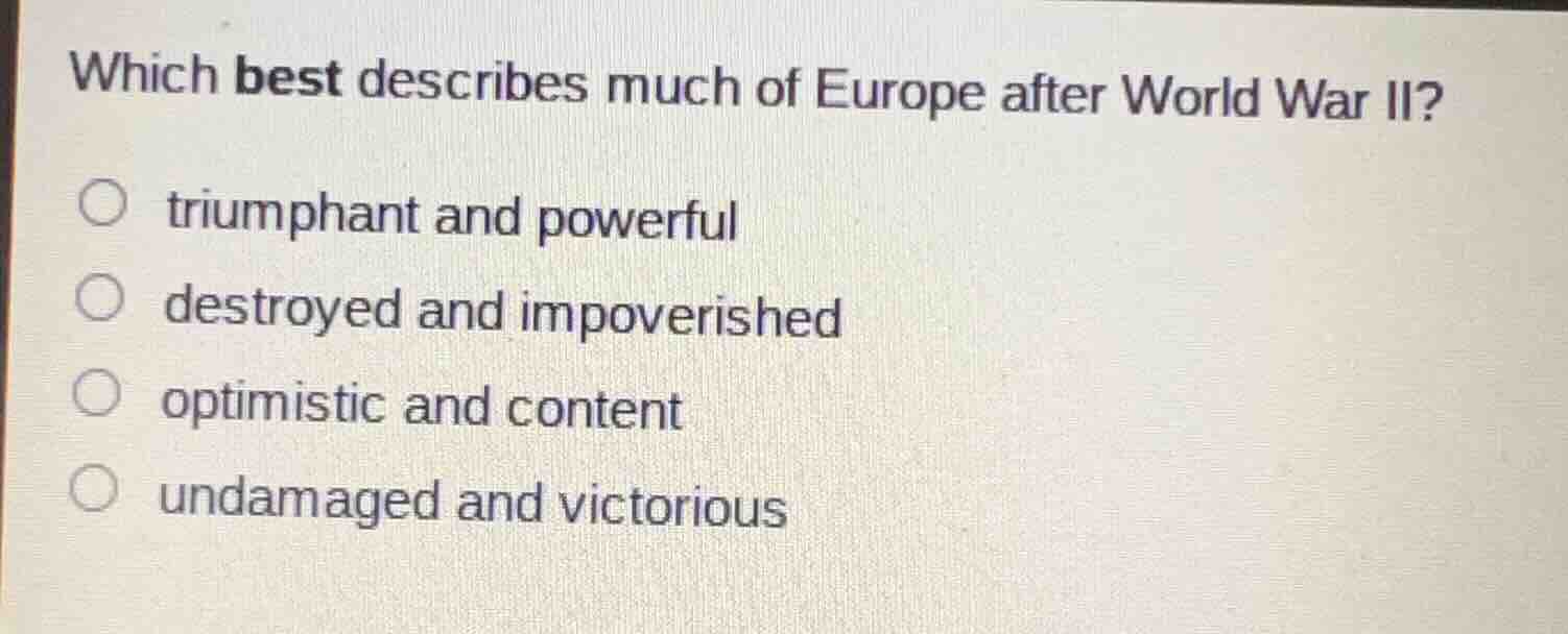 which best describes much of europe after world war ii? ○ triumphant an…