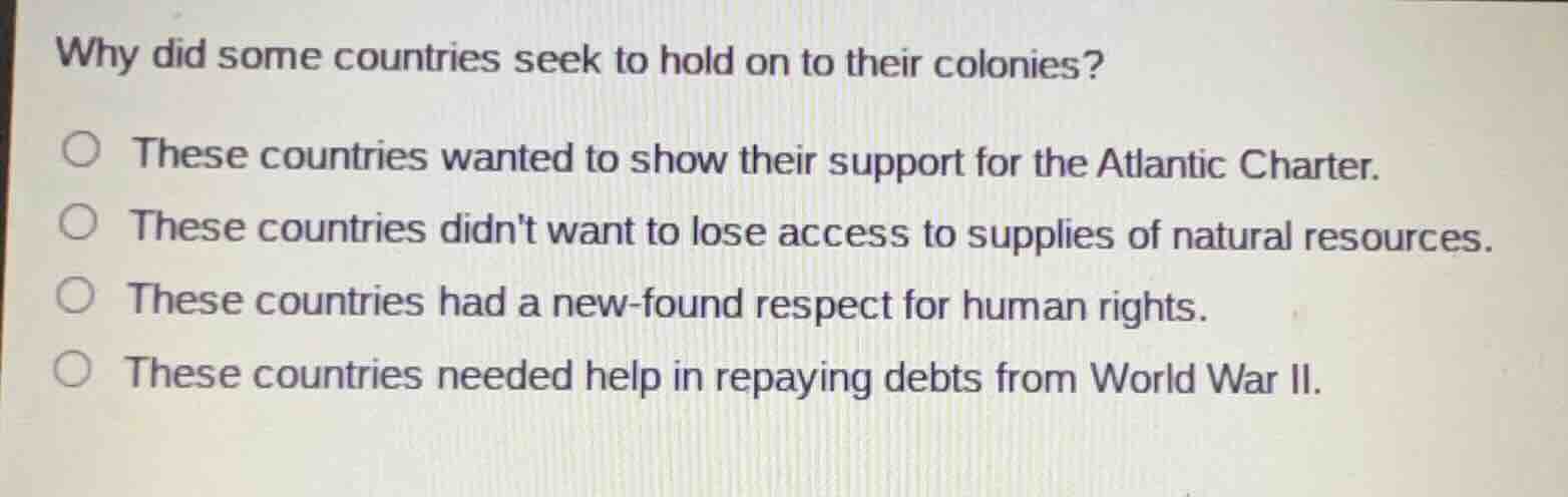 why did some countries seek to hold on to their colonies? these countri…