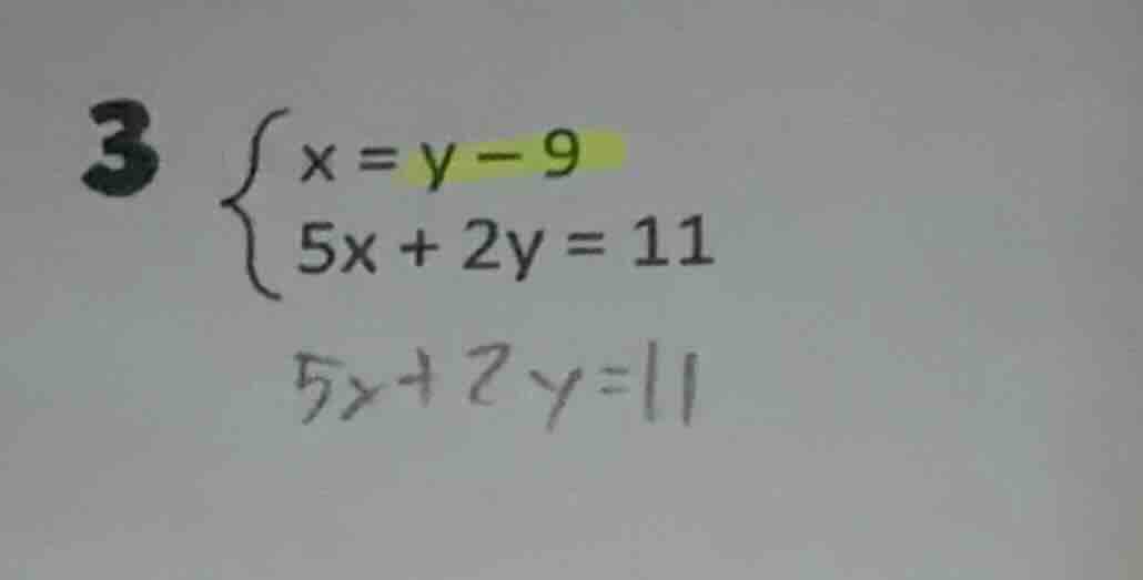 3 \\begin{cases} x = y - 9 \\\\ 5x + 2y = 11 \\end{cases} \\quad 5x + 2…