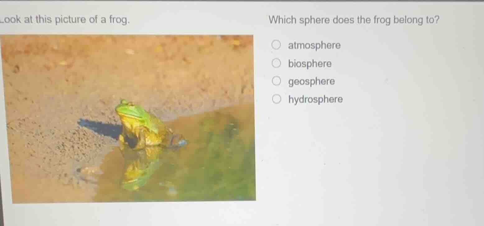 look at this picture of a frog. which sphere does the frog belong to? a…