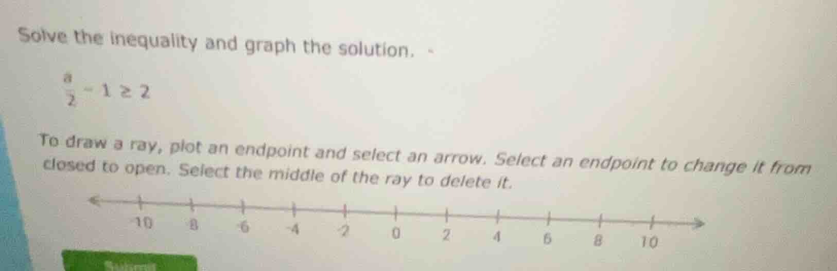 solve the inequality and graph the solution. \\(\frac{a}{2} - 1 geq 2\\…