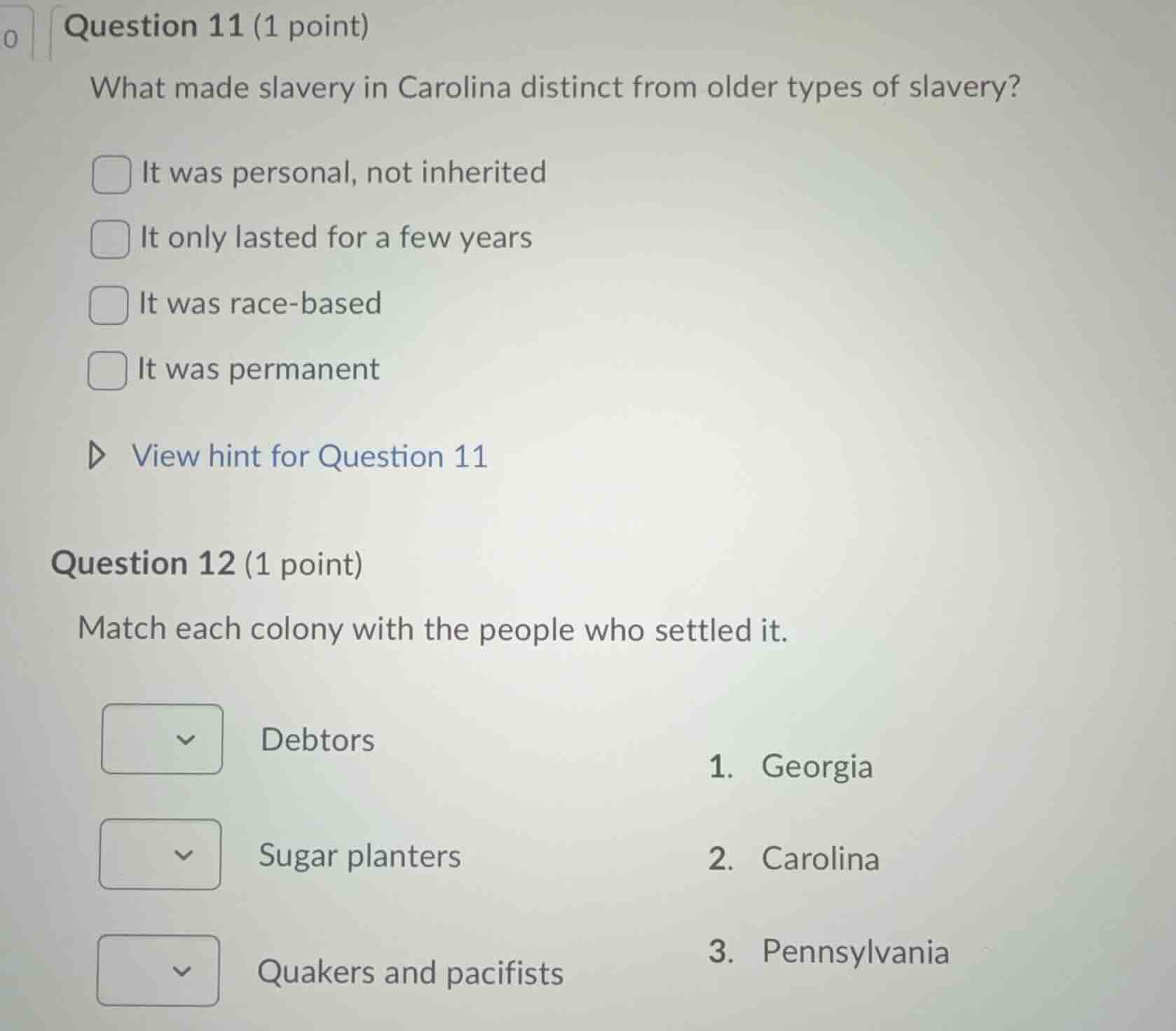 question 11 (1 point) what made slavery in carolina distinct from older…