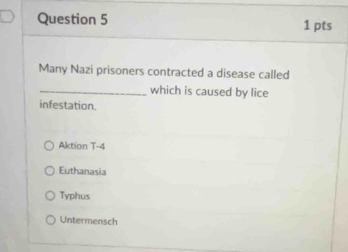 question 5 1 pts many nazi prisoners contracted a disease called ______…