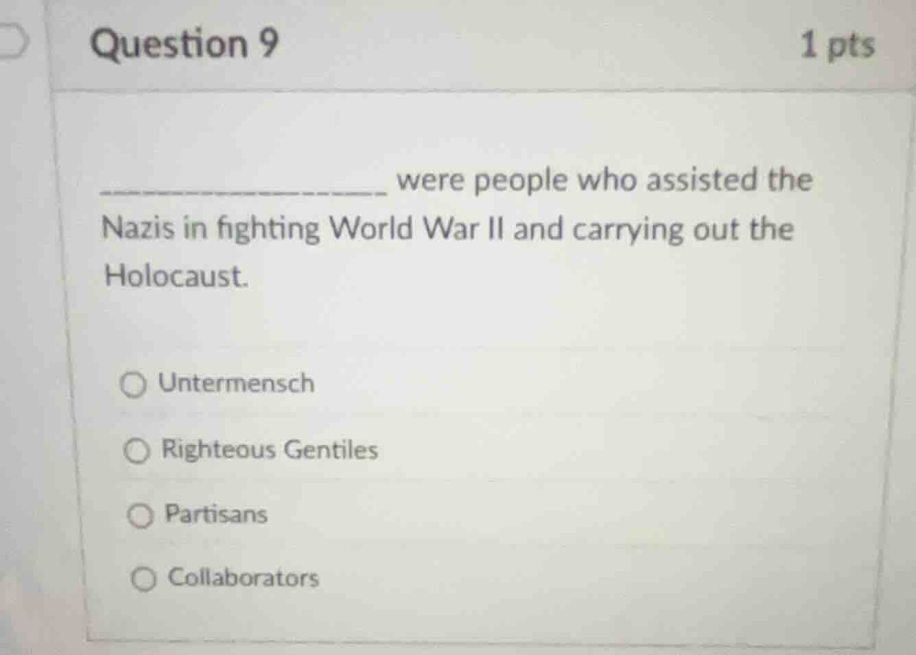 question 9 1 pts _______ were people who assisted the nazis in fighting…