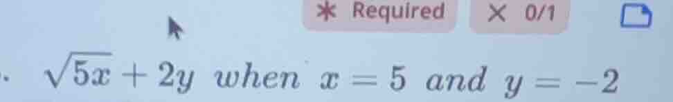 √(5x) + 2y when x = 5 and y = -2