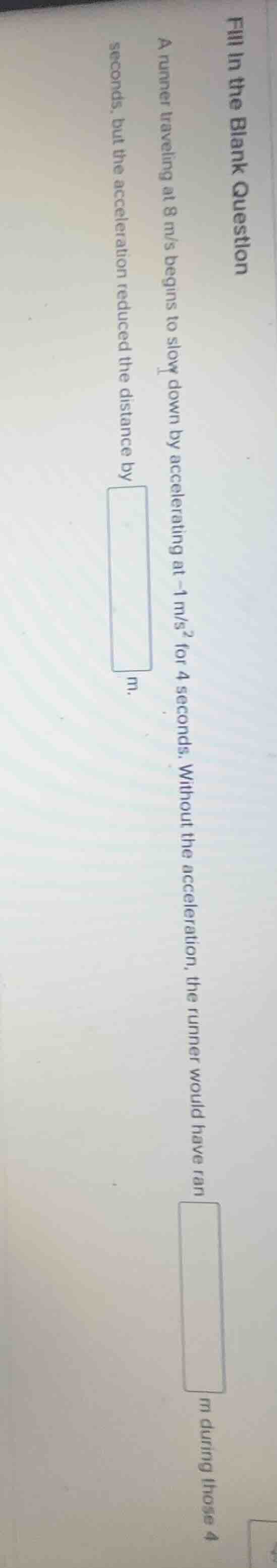 fill in the blank question a runner traveling at 8 m/s begins to slow d…