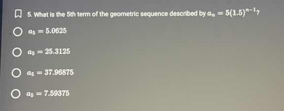5. what is the 5th term of the geometric sequence described by ( a_{n} …