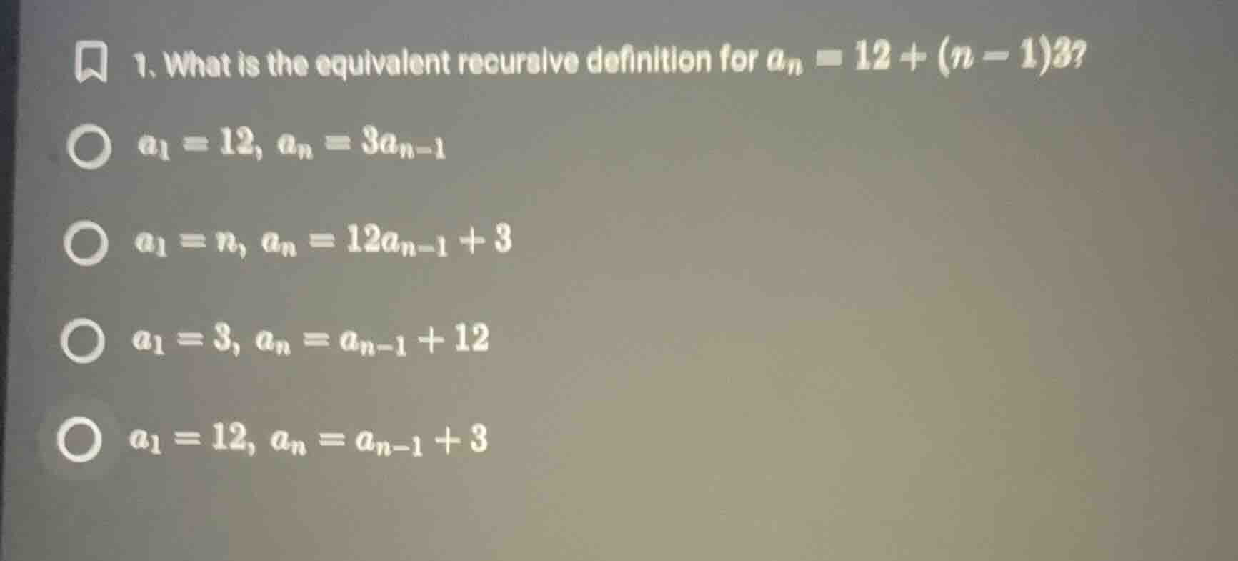 1. what is the equivalent recursive definition for $a_n = 12 + (n - 1)3…