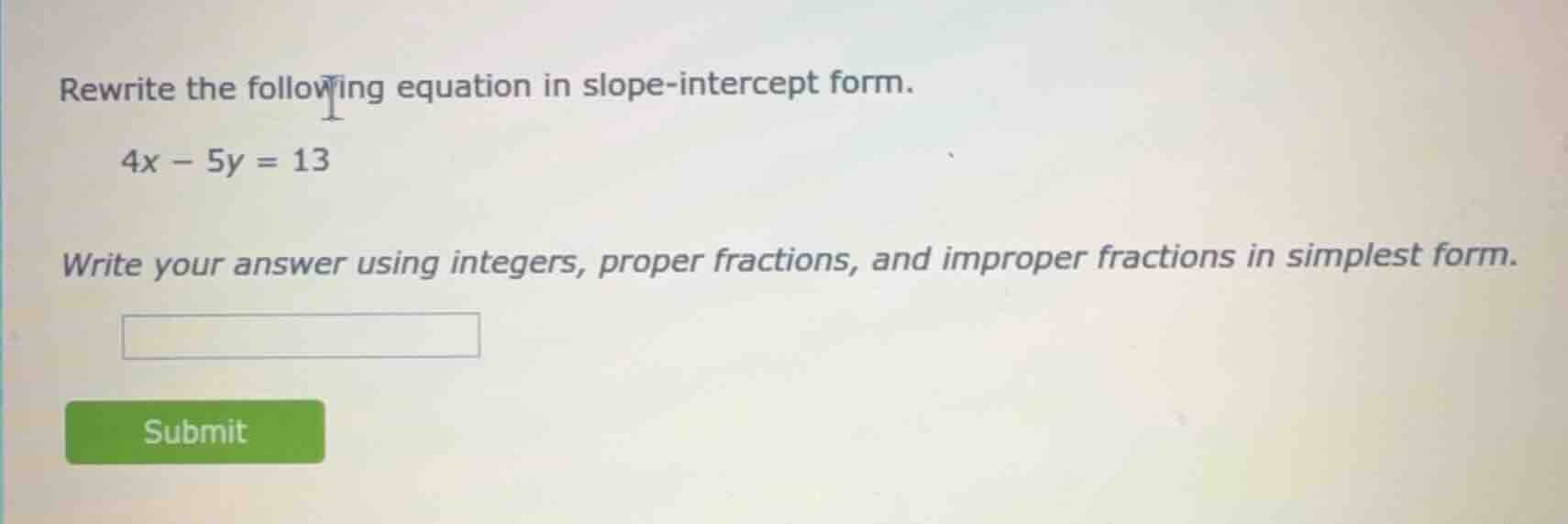 rewrite the following equation in slope - intercept form. 4x - 5y = 13 …