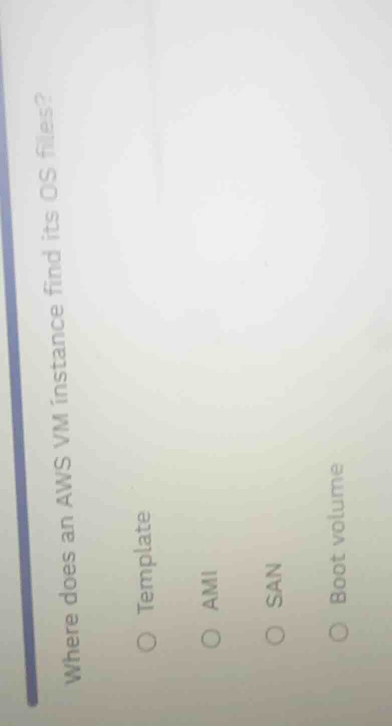 where does an aws vm instance find its os files? template ami san boot …