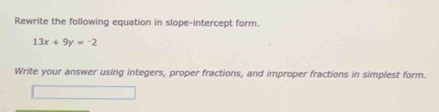 rewrite the following equation in slope - intercept form. 13x + 9y = -2…