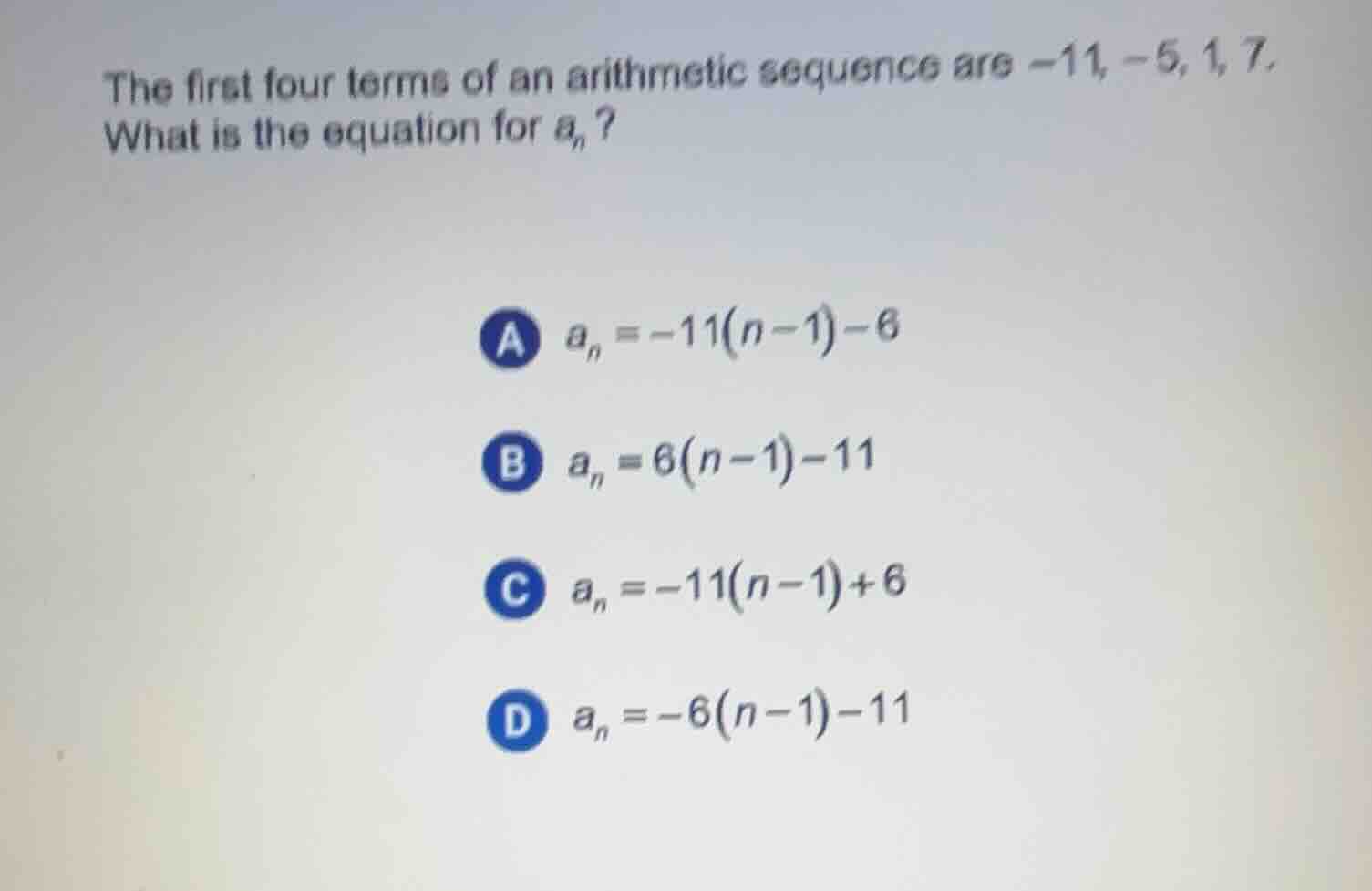 the first four terms of an arithmetic sequence are -11, -5, 1, 7. what …
