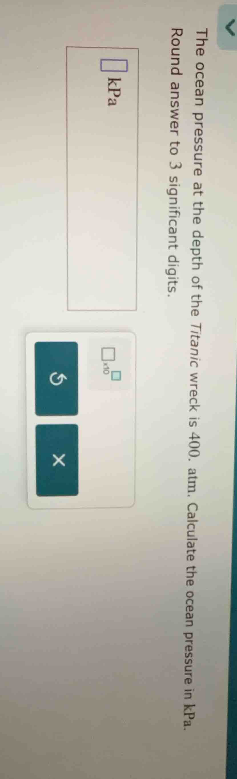 the ocean pressure at the depth of the titanic wreck is 400. atm. calcu…
