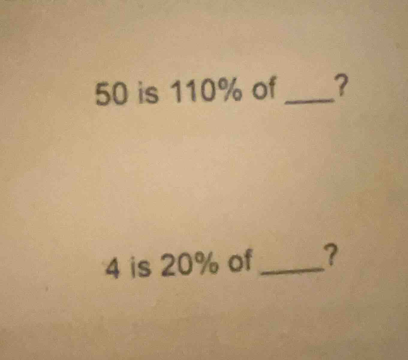 50 is 110% of ____? 4 is 20% of ____?