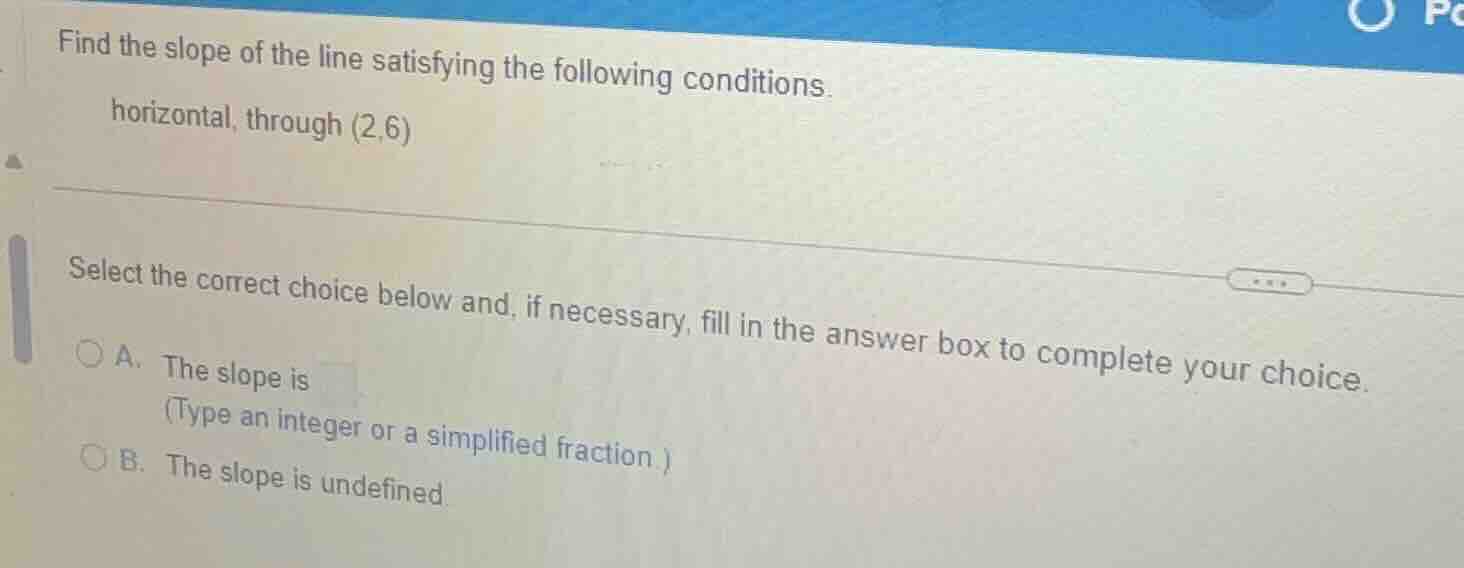 find the slope of the line satisfying the following conditions. horizon…