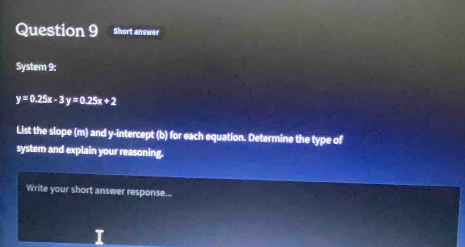 question 9 short answer system 9: y = 0.25x - 3 y = 0.25x + 2 list the …