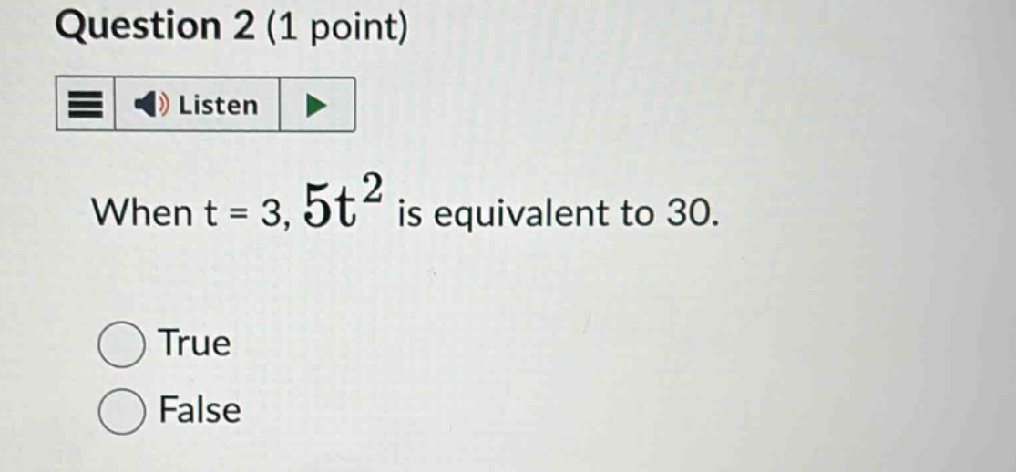 question 2 (1 point) listen when t = 3, $5t^2$ is equivalent to 30. tru…