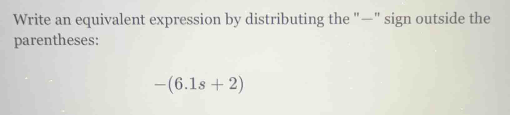 write an equivalent expression by distributing the \−\ sign outside the…