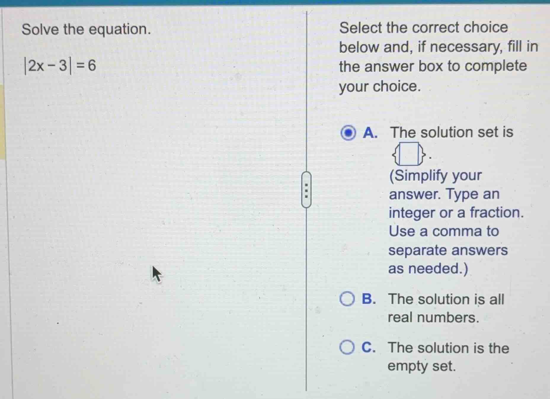 solve the equation.\\ |2x - 3| = 6\\ select the correct choice below an…