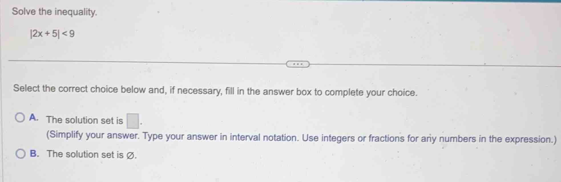 solve the inequality. |2x + 5| < 9 select the correct choice below and,…