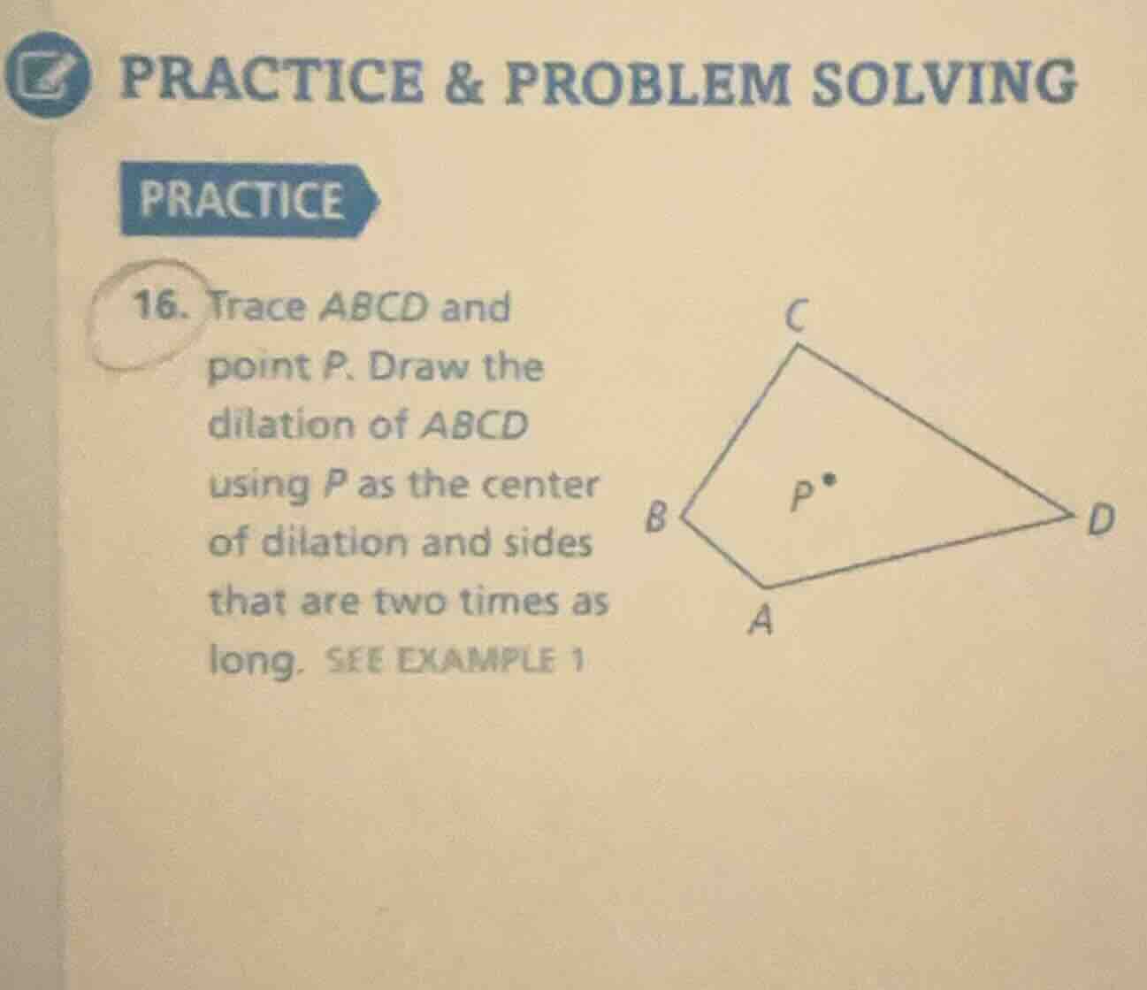 practice & problem solving practice 16. trace abcd and point p. draw th…