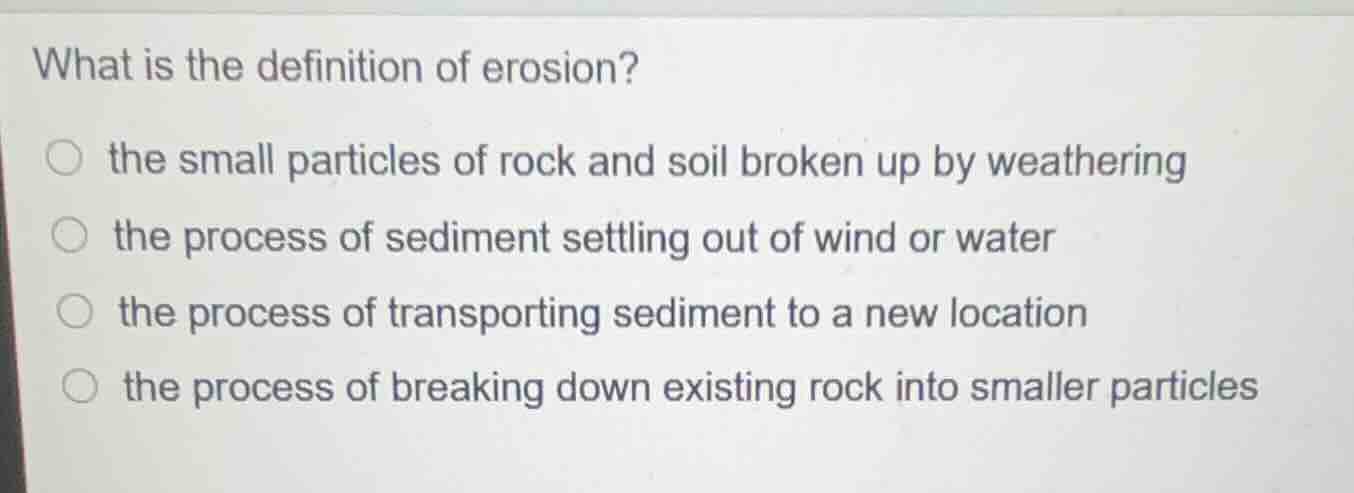 what is the definition of erosion? the small particles of rock and soil…