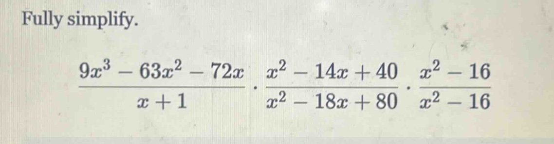 fully simplify. \\(\frac{9x^3 - 63x^2 - 72x}{x + 1} cdot \frac{x^2 - 14…