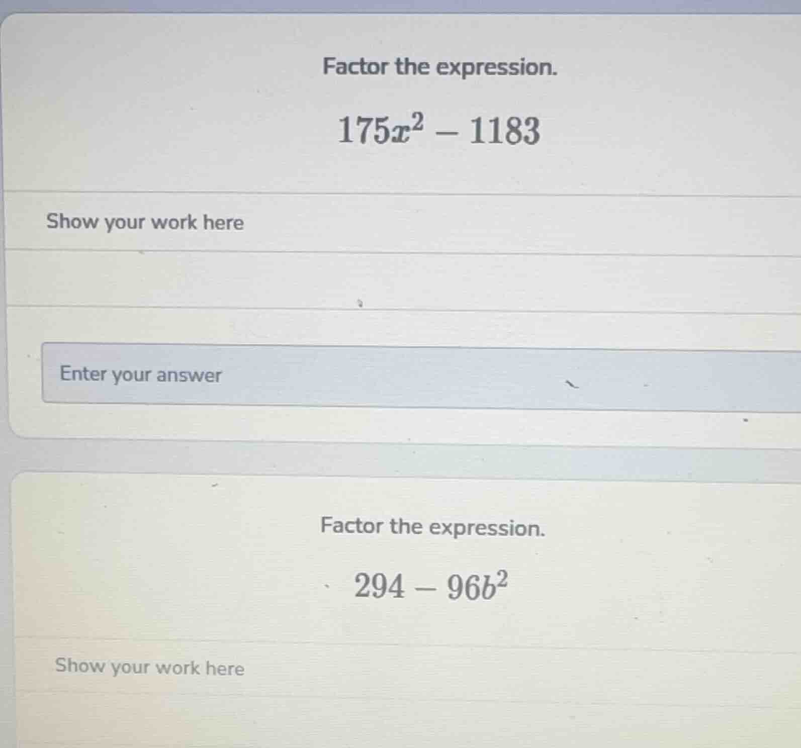 factor the expression. $175x^2 - 1183$ show your work here enter your a…